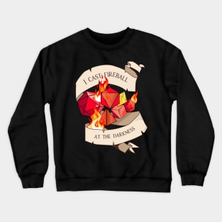 Tabletop RPG - Games Master - I Cast Fireball At The Darkness Crewneck Sweatshirt